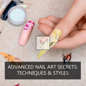 Advanced Nail Art Secrets: Techniques & Styles